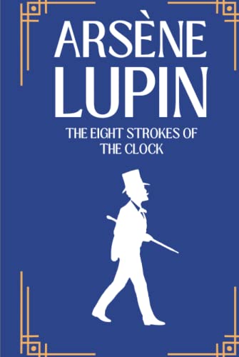 The Eight Strokes of the Clock: The Arsène Lupin Adventures von Independently published